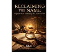 RECLAIMING THE NAME: Legal Status, Standing, and Jurisdiction (The Covington Series)