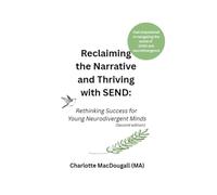 Reclaiming the Narrative and Thriving with SEND: Rethinking Success for Young Neurodivergent Minds