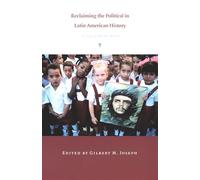 Reclaiming the Political in Latin American History: Essays from the North (American Encounters/Global Interactions)