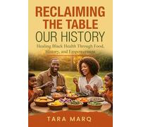 Reclaiming the Table: Our History: Healing Black Health Through Food, History, and Empowerment