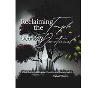 Reclaiming the Temple Daily Devotional: A 365-Day Devotional Journey Toward Faithful Stewardship of Body, Mind, and Spirit