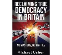 Reclaiming True Democracy in Britain. No Masters, No Parties