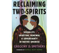 Reclaiming Two-Spirits: Sexuality, Spiritual Renewal & Sovereignty in Native America (Queer Ideas/Queer Action)