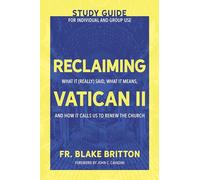 Reclaiming Vatican II (Study Guide for Individual and Group Use): What It (Really) Said, What It Means, and How It Calls Us to Renew the Church: 2