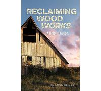 Reclaiming Wood Works: A Helpful Guide