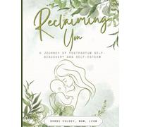 Reclaiming You: A Journey of Postpartum Self-Discovery and Self-Esteem | Mental Health Workbook | Motherhood, Reflection, Journaling, Exercises, Tracking, and more! | 8.5 x 11 size, 72 pages