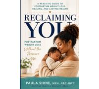 Reclaiming You: A Realistic Guide to Postpartum Weight Loss, Healing, and Lasting Health