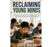 Reclaiming Young Minds: A Research-Based Guide to Building Deep Focus and Sustained Attention in the Digital Age: 1 (Raising Resilient Minds)