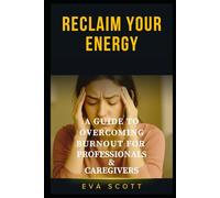 Reclaiming Your Energy: A Guide to Overcoming Burnout for Professionals and Caregivers