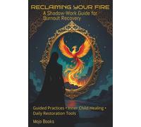Reclaiming Your Fire: A Shadow-Work Guide for Burnout Recovery
