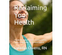 Reclaiming Your Health: The No-Nonsense Guide to Feeling Better, Living Longer, and Taking Back Control