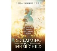Reclaiming Your Inner Child : A Journey of Childhood and Ancestral Healing