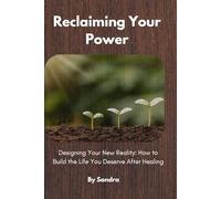 Reclaiming Your Power: Designing Your New Reality: How to Build the Life You Deserve After Healing (The Invisible to Legacy Series)