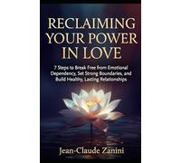 Reclaiming Your Power in Love: 7 Steps to Break Free from Emotional Dependency & Codependency, Set Strong Boundaries, and Build Healthy, Lasting ... PARLER SAVOIR S’AFFIRMER SAVOIR INFLUENCER)