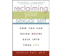 Reclaiming Your Sexual Self: How You Can Bring Desire Back Into Your Life