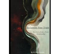 Reclaiming Your Truth: Workbook (Homelessness, Addiction, and Mental Health)