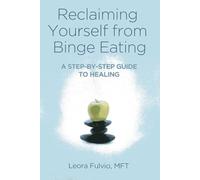 Reclaiming Yourself from Binge Eating: A Step-By-Step Guide to Healing
