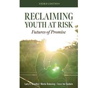 Reclaiming Youth at Risk: Futures of Promise (Reach Alienated Youth and Break the Conflict Cycle Using the Circle of Courage)