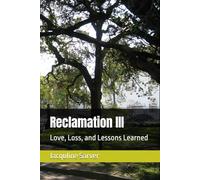 Reclamation III: Love, Loss, and Lessons Learned