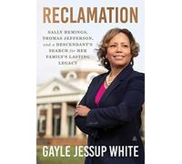Reclamation: Sally Hemings, Thomas Jefferson, and a Descendant's Search for Her Family's Lasting Legacy
