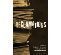 Reclamations : Essays on Neglected Novels and Endangered Ideas