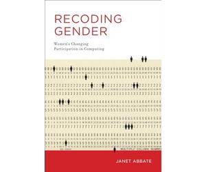 Recoding Gender: Women's Changing Participation in Computing (History of Computing)