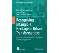 Recognising Intangible Heritage in Urban Transformations : Narratives of Communities’ Cultural Life in Everchanging Cities