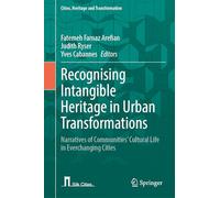 Recognising Intangible Heritage in Urban Transformations: Narratives of Communities’ Cultural Life in Everchanging Cities (Cities, Heritage and Transformation)