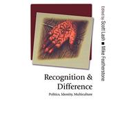 Recognition and Difference: Politics, Identity, Multiculture (Published in association with Theory, Culture & Society)