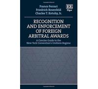 Recognition and Enforcement of Foreign Arbitral Awards: A Concise Guide to the New York Convention's Uniform Regime