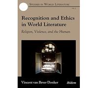 Recognition and Ethics in World Literature: Religion, Violence, and the Human: 2 (Studies in World Literature)