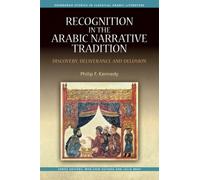 Recognition in the Arabic Narrative Tradition : Discovery, Deliverance and Delusion