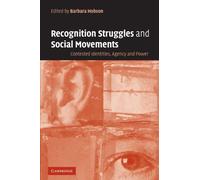 Recognition Struggles and Social Movements: Contested Identities, Agency and Power