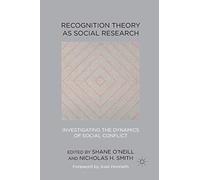 Recognition Theory as Social Research: Investigating the Dynamics of Social Conflict