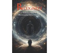 Recognize: A Direct Path To Recognizing Consciousness: 3 (The Recognizing Consciousness Series)