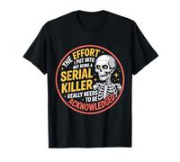 Recognize My Effort Not To Be A Serial Killer ----- T-Shirt