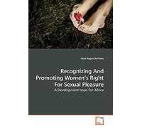 Recognizing And Promoting Women?s Right For Sexual Pleasure: A Development Issue For Africa