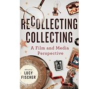 Recollecting Collecting: A Film and Media Perspective (Contemporary Approaches to Film and Media Series)
