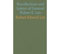 Recollections and Letters of General Robert E. Lee