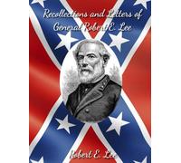 Recollections and Letters of General Robert E. Lee: Authorized Civil War Resources Edition