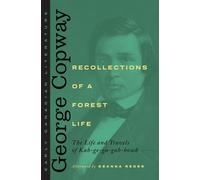 Recollections of a Forest Life : The Life and Travels of Kah-ge-ga-gah-bowh