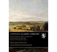 Recollections of a Happy Life, Being the Autobiography of Marianne North. In Two Volumes. Vol. II