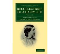 Recollections of A Happy Life: Volume 1: Being the Autobiography of Marianne North (Cambridge Library Collection - Botany and Horticulture)