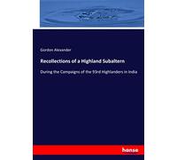 Recollections of a Highland Subaltern: During the Campaigns of the 93rd Highlanders in India
