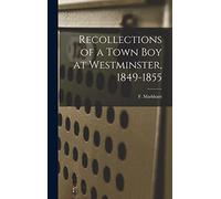 Recollections of a Town boy at Westminster, 1849-1855