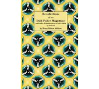 Recollections of an irish Police Magistrate and other Reminiscences of the South of Ireland (annotated)