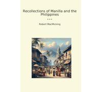 Recollections of Manilla and the Philippines (Classic Books)