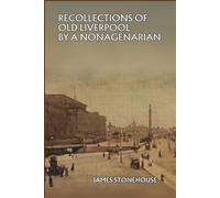 RECOLLECTIONS OF OLD LIVERPOOL BY A NONAGENARIAN