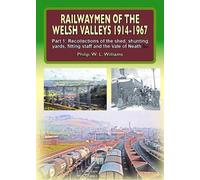 Railwaymen of the Welsh Valleys 1914-67: Part 1 Recollections of Pontypool Road Engine Shed, Shunting Yards, Fitting Staff and the Vale of Neath Line