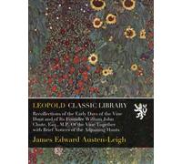 Recollections of the Early Days of the Vine Hunt and of Its Founder William John Chute, Esq., M.P. Of the Vine Together with Brief Notices of the Adjoining Hunts